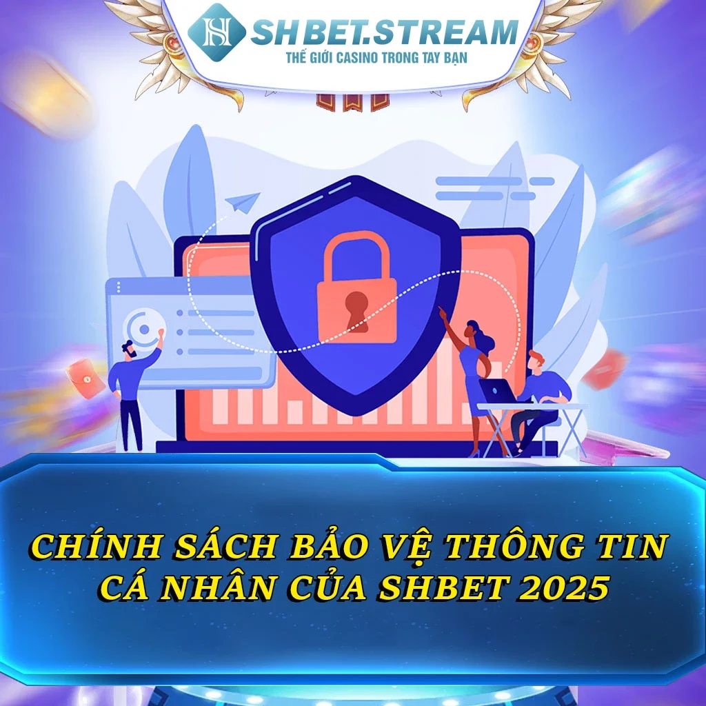 Chính Sách Bảo Vệ Thông Tin Cá Nhân Của SHBET 2025