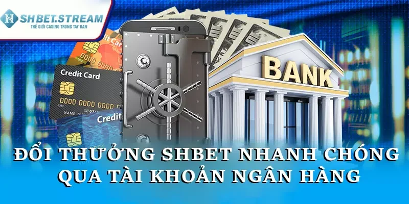 Đổi thưởng tiền mặt nhanh chóng qua tài khoản ngân hàng