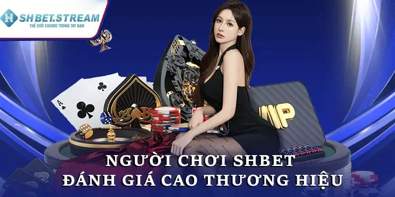 Người chơi SHBET đánh giá cao thương hiệu
