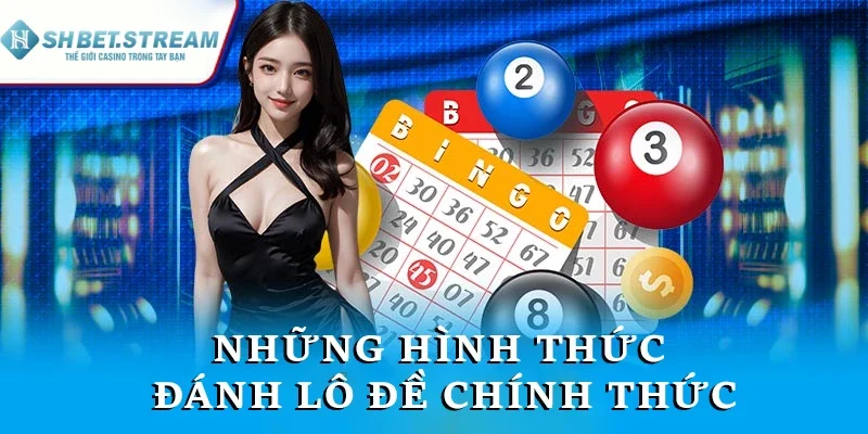 Những hình thức đánh lô đề chính thức
