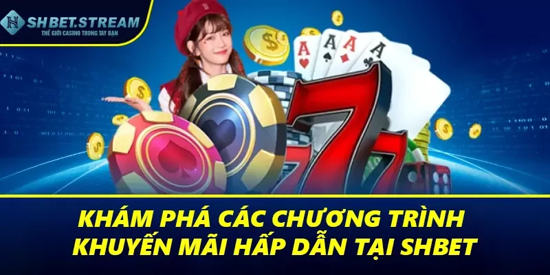 Khám phá các chương trình khuyến mãi hấp dẫn tại SHBET