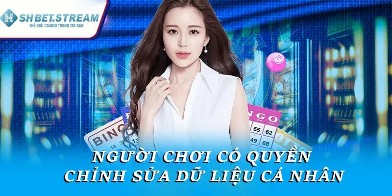 Người chơi có quyền chỉnh sửa dữ liệu cá nhân