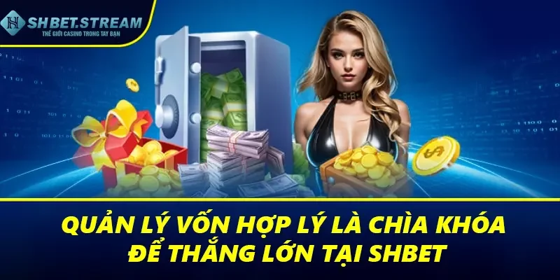 Quản lý vốn hợp lý là chìa khóa để thắng lớn tại SHBET