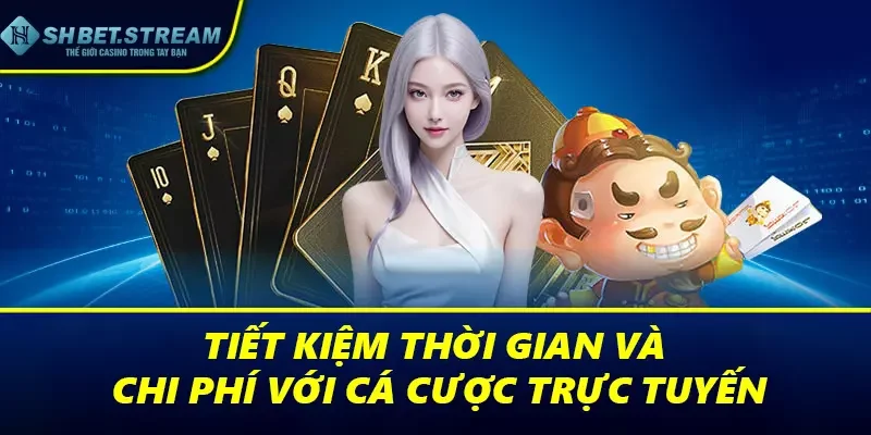 Tiết kiệm thời gian và chi phí với cá cược trực tuyến